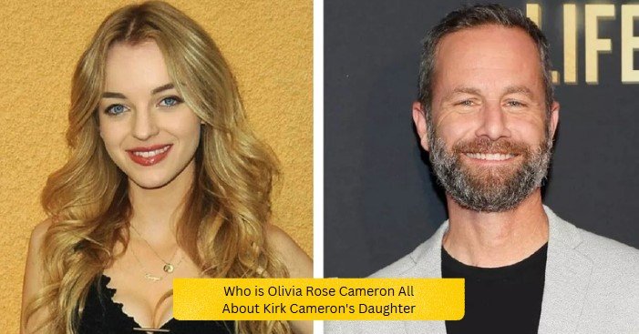Who is Olivia Rose Cameron All About Kirk Cameron’s Daughter Olivia Rose Cameron