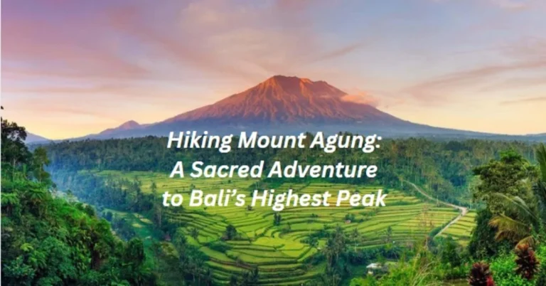 Hiking Mount Agung A Sacred Adventure to Bali’s Highest Peak mount agung
